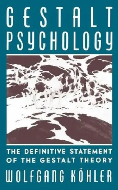 Gestalt Psychology: The Definitive Statement of the Gestalt Theory by Wolfgang Kohler