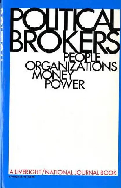 Political Brokers: People, Organizations, Money, and Power by National Journal