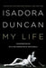 Isadora Duncan: My Life by Isadora Duncan