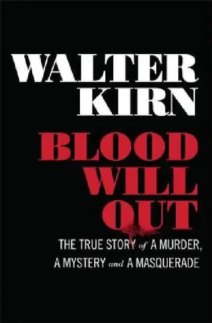 Blood Will Out: The True Story of a Murder, a Mystery, and a Masquerade by Walter Kirn