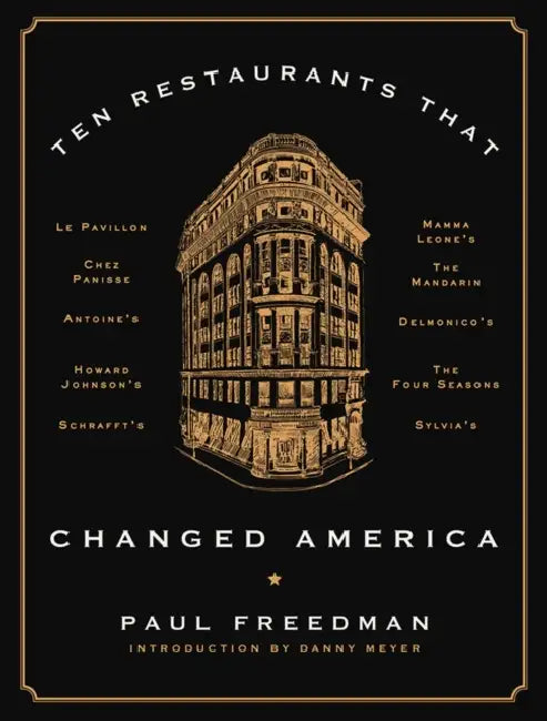 Ten Restaurants That Changed America by Paul Freedman, Danny Meyer