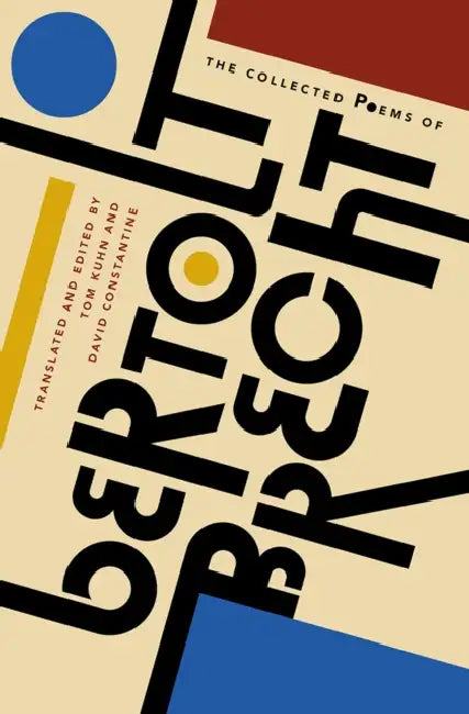The Collected Poems of Bertolt Brecht by Bertolt Brecht, David Constantine, Tom Kuhn