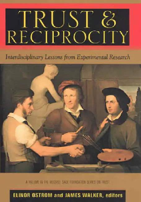 Trust and Reciprocity: Interdisciplinary Lessons for Experimental Research by Elinor Ostrom, James Walker