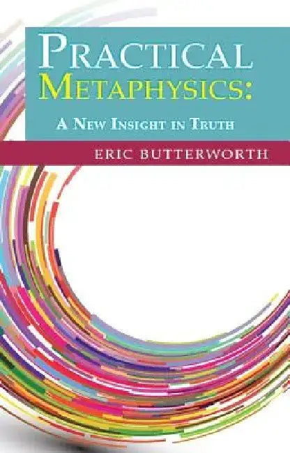Practical Metaphysics by Eric Butterworth