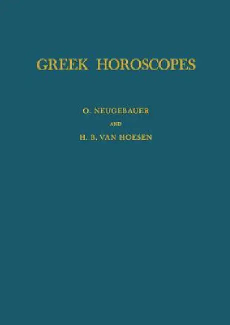 Greek Horoscopes: Memoirs, American Philosophical Society (Vol. 48) by H. B. Van Hoesen, Otto Neugebauer