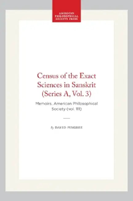 Census of the Exact Sciences in Sanskrit (Series A, Vol. 3): Memoirs, American Philosophical Society (Vol. 111) by David Pingree