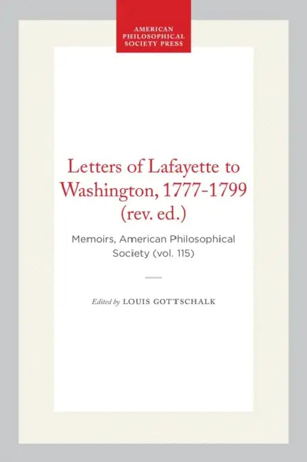 Letters of Lafayette to Washington, 1777-1799 (Rev. Ed.): Memoirs, American Philosophical Society (Vol. 115) by Louis Gottschalk