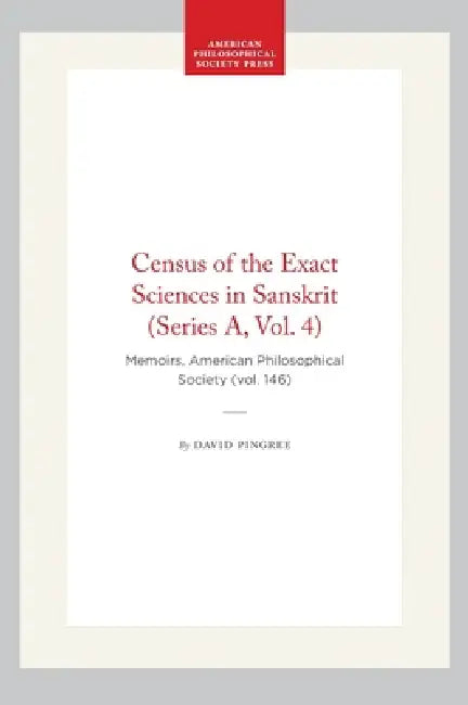 Census of the Exact Sciences in Sanskrit (Series A, Vol. 4): Memoirs, American Philosophical Society (Vol. 146) by David Pingree