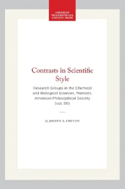 Contrasts in Scientific Style: Research Groups in the Chemical and Biological Sciences, Memoirs, American Philosophical Society (Vol. 191) by Joseph S. Fruton
