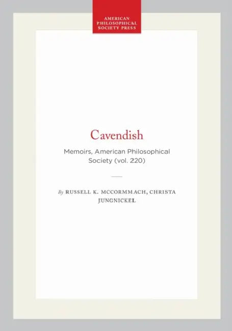 Cavendish: Memoirs, American Philosophical Society (Vol. 220) by Russell K. McCormmach, Christa Jungnickel