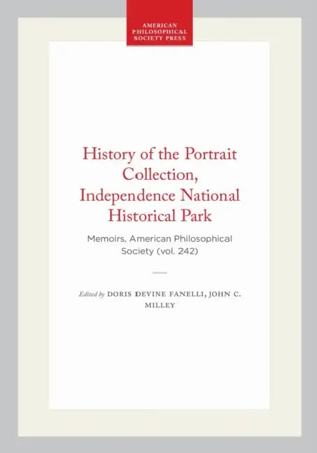 History of the Portrait Collection, Independence National Historical Park: Memoirs, American Philosophical Society (Vol. 242) by Doris Devine Fanelli, Karie Diethorn, John C. Milley