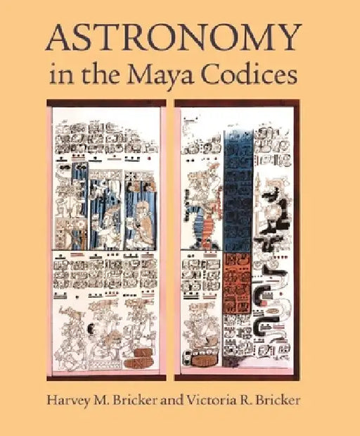 Astronomy in the Maya Codices: Memoirs, American Philosophical Society (Vol. 265) by Harvey M. Bricker, Victoria R. Bricker