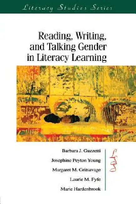 Reading, Writing, and Talking Gender in Literacy Learning by Barbara J. Guzzetti