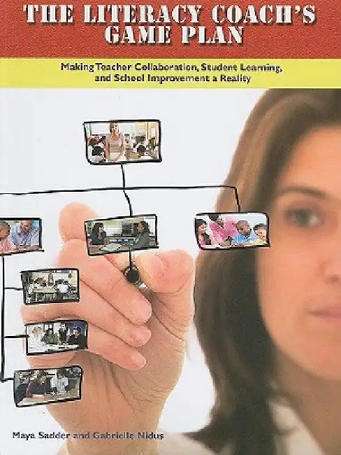The Literacy Coach's Game Plan: Making Teacher Collaboration, Student Learning, by Maya Sadder