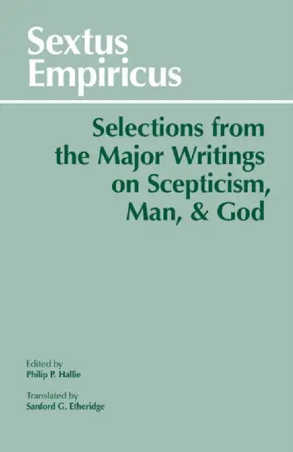 Sextus Empiricus: Selections from the Major Writings on Scepticism, Man, and God by Sextus Empiricus