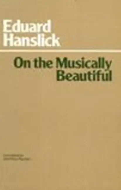 On The Musically Beautiful by Eduard Hanslick