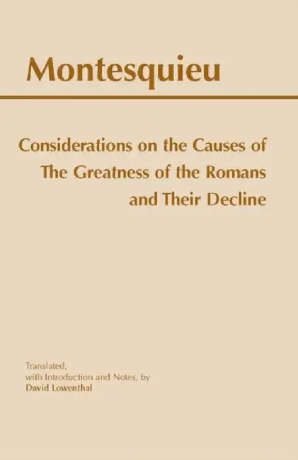 Considerations on the Causes of the Greatness of the Romans and their Decline by Montesquieu
