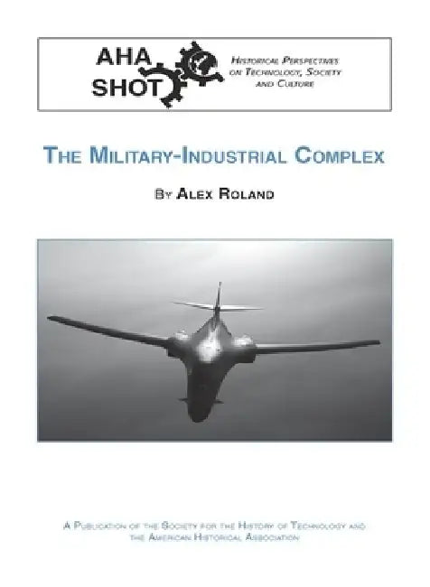 The Military-Industrial Complex by Alex Roland
