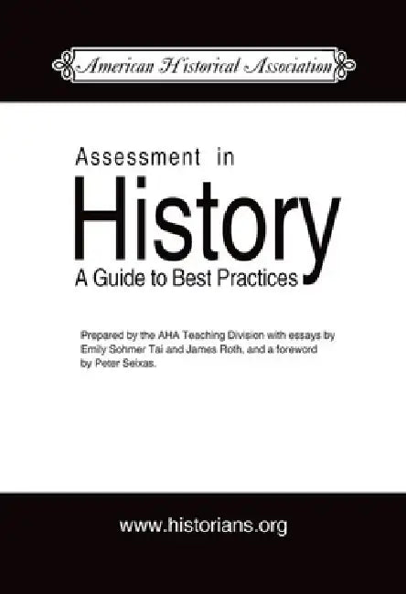 Assessment in History: A Guide to Best Practice by Emily Sohmer Tai, James Roth