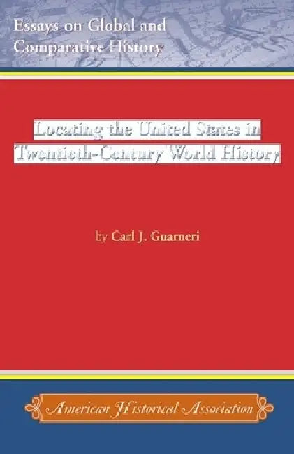 Locating the United States in Twentieth-Century World History by Carl J. Guarneri