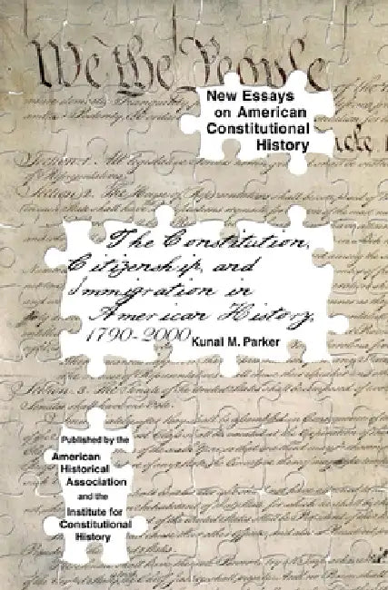 The Constitution, Citizenship, and Immigration in American History, 1790 to 2000 by Kunal M. Parker