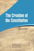 The Creation of the Constitution by Max M. Edling