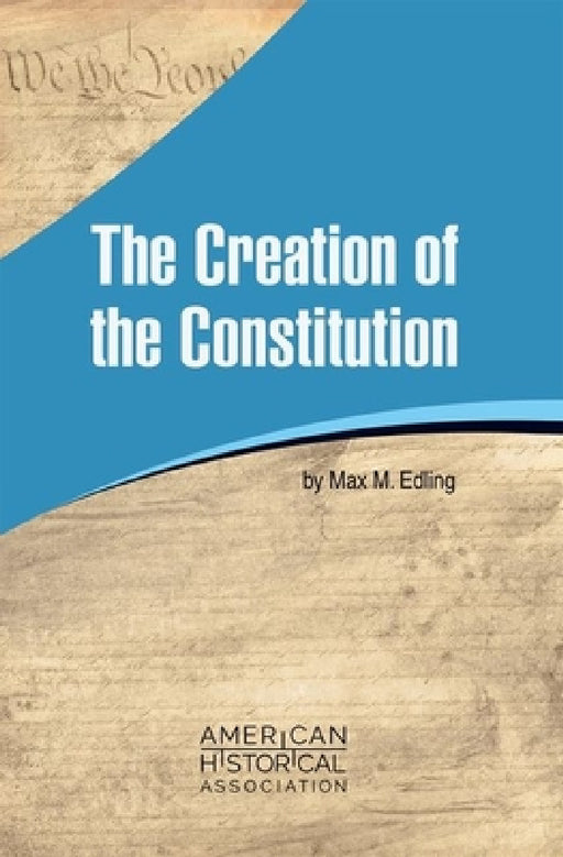 The Creation of the Constitution by Max M. Edling