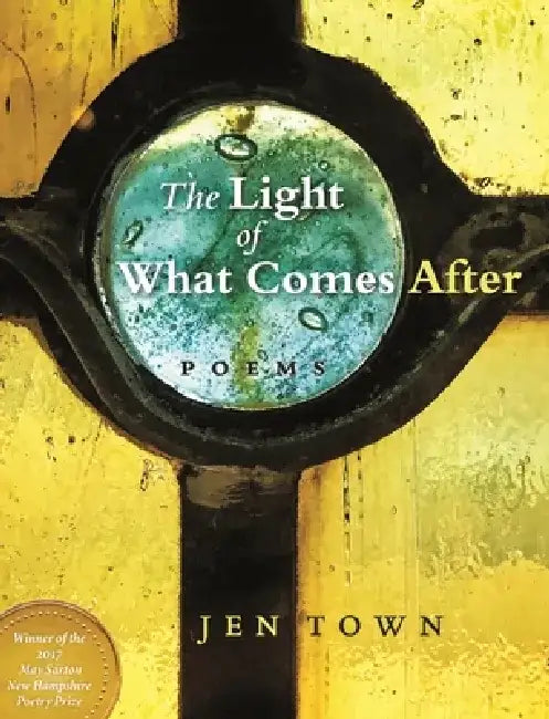 The Light of What Comes After by Jen Town