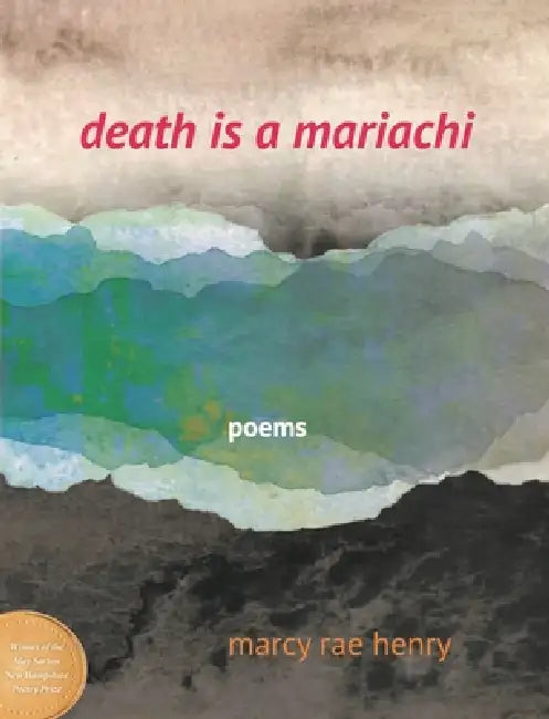 Death Is a Mariachi: Poems by Marcy Rae Henry