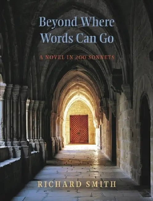 Beyond Where Words Can Go: A Novel in 200 Sonnets by Richard Smith