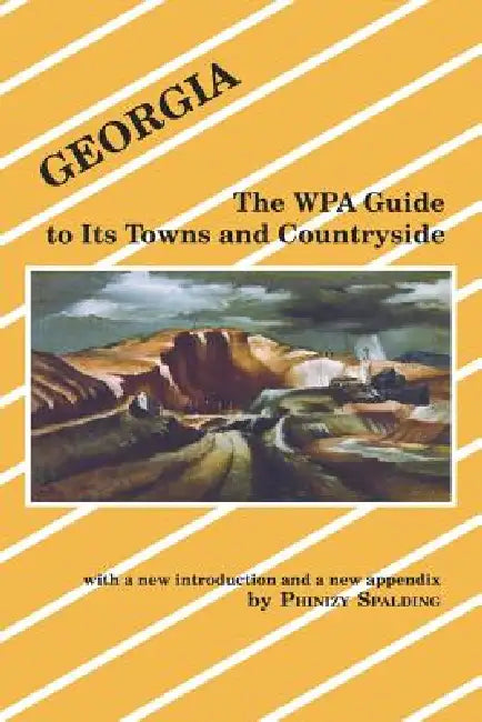 Georgia: The Wpa Guide to Its Towns and Countryside by Phinzy Spalding, Federal Writers' Project, Phinizy Spalding
