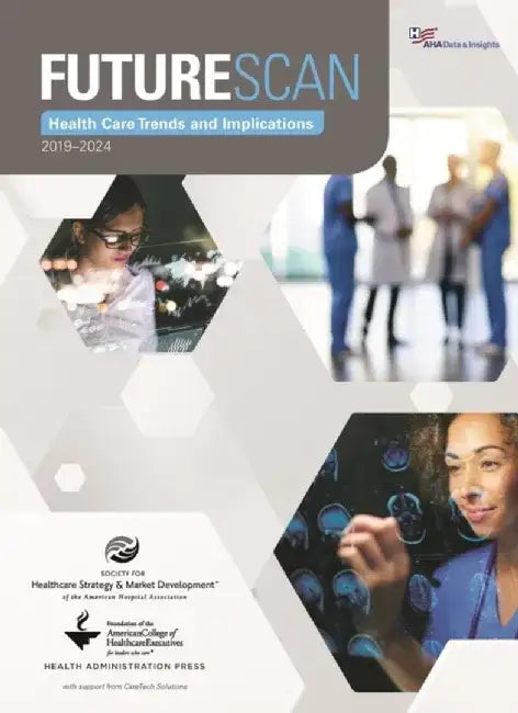 Futurescan 2019-2024: Healthcare Trends and Implications by Society for Health Care Strategy