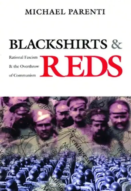 Blackshirts and Reds: Rational Fascism and the Overthrow of Communism by Michael Parenti