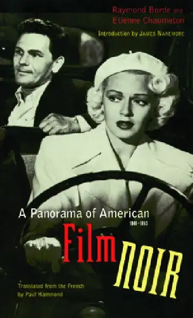 A Panorama of American Film Noir (1941-1953) by Raymond Borde