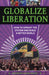 Globalize Liberation: How to Uproot the System and Build a Better World by David Solnit