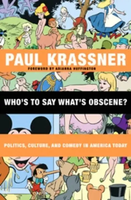 Who's to Say What's Obscene?: Politics, Culture, and Comedy in America Today by Paul Krassner