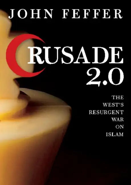 Crusade 2.0: The West's Resurgent War Against Islam by John Feffer