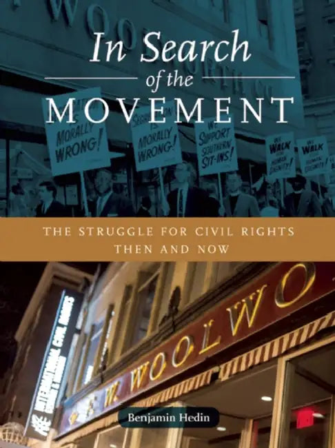 In Search of the Movement: The Struggle for Civil Rights Then and Now by Benjamin Hedin