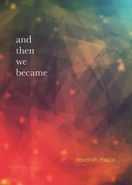 And Then We Became by Devorah Major
