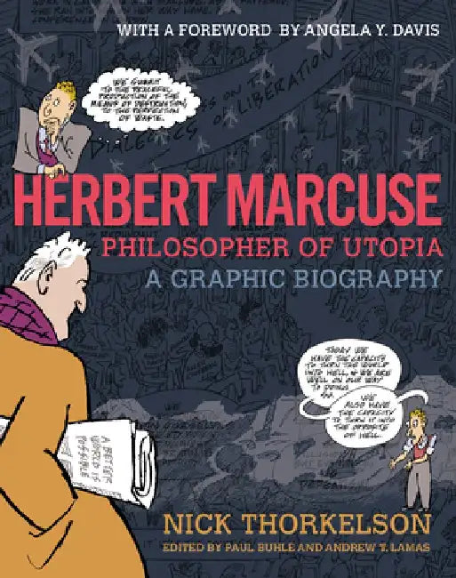 Herbert Marcuse, Philosopher of Utopia: A Graphic Biography by Nick Thorkelson