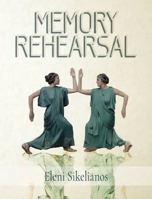 Memory Rehearsal by Eleni Sikelianos