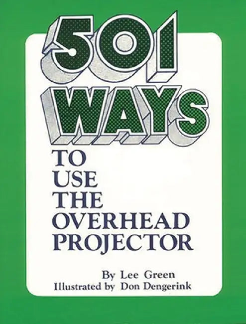 501 Ways to Use the Overhead Projector by Lee Green