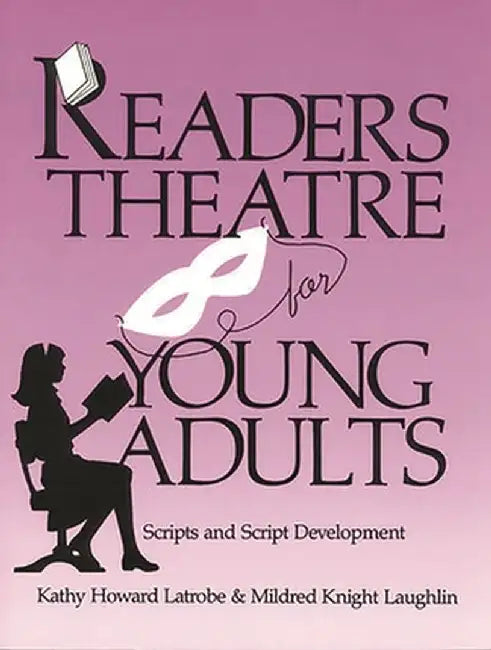Readers Theatre for Young Adults: Scripts and Script Development by Kathy Howard Latrobe