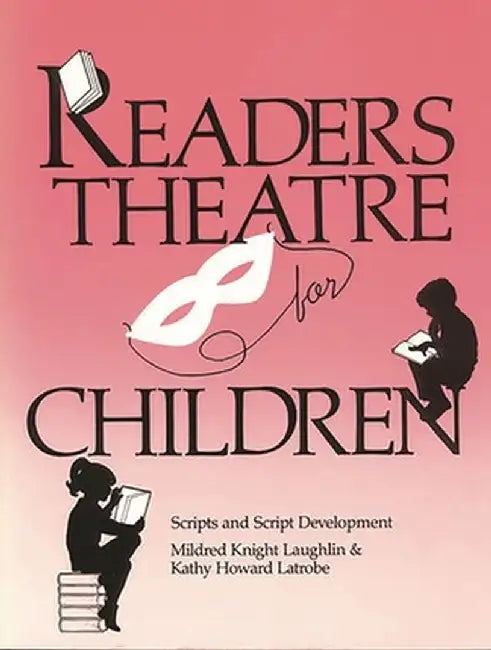 Readers Theatre for Children: Scripts and Script Development by Kathy Howard Latrobe