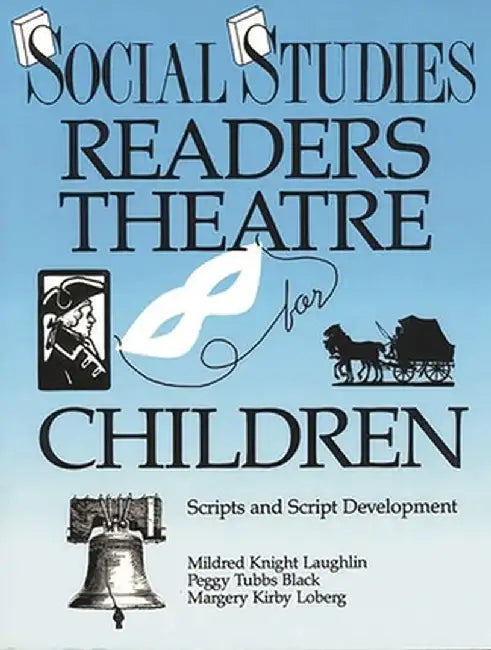 Social Studies Readers Theatre for Children: Scripts and Script Development by Mildred Knight Laughlin