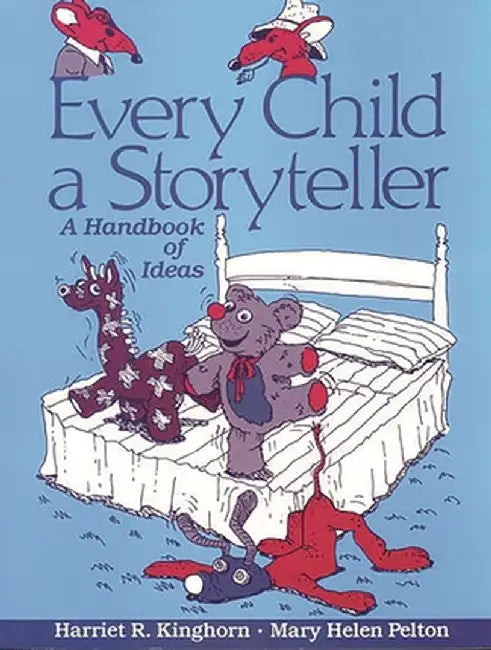 Every Child a Storyteller: A Handbook of Ideas by Harriet R. Kinghorn