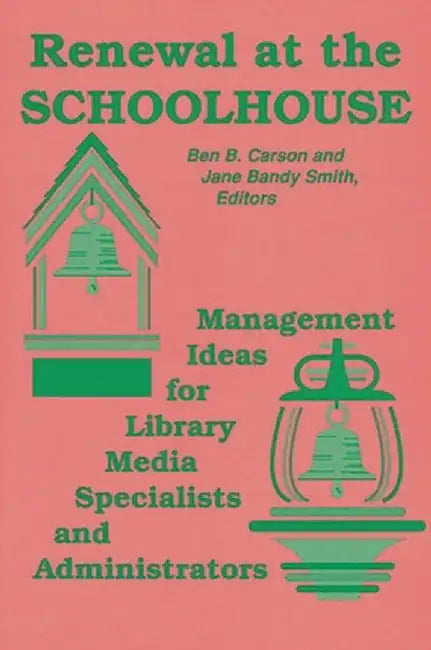 Renewal at the Schoolhouse: : Management Ideas for Library Media Specialists and Administrators by Benjamin S. Carson