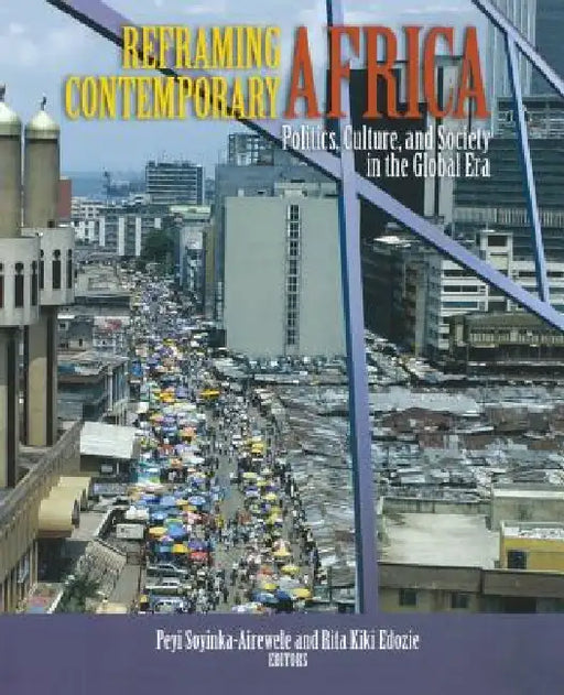 Reframing Contemporary Africa: Politics, Economics, and Culture in the Global Era by Peyi Soyinka-Airewele, Rita Kiki Edozie