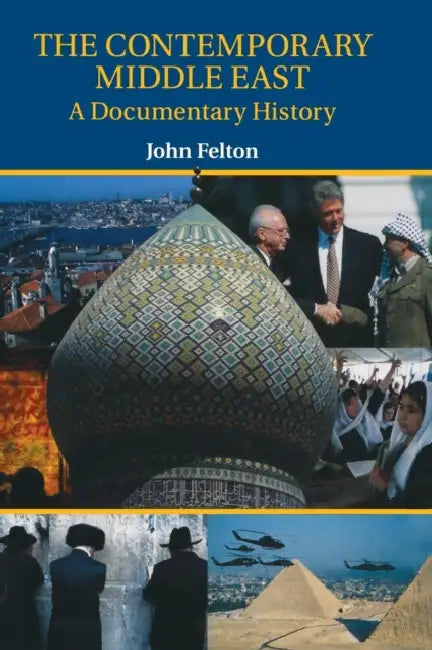 The Contemporary Middle East: A Documentary History by John Felton