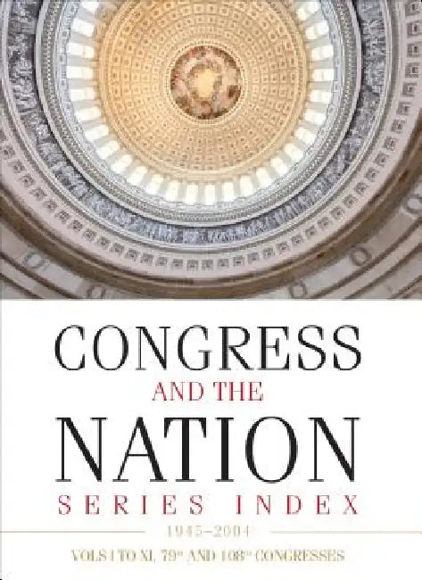 Congress and the Nation(R) Index 1945-2004, Vols. I-XI, 79th-108th Congresses by Cq Press